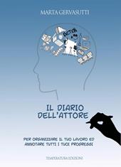 Il diario dell'attore. Per organizzare il tuo lavoro ed annotare tutti i tuoi progressi