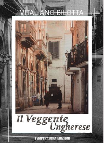 Il veggente ungherese - Vitaliano Bilotta - Libro Temperatura Edizioni 2025 | Libraccio.it