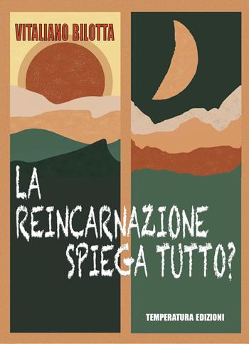 La reincarnazione spiega tutto? - Vitaliano Bilotta - Libro Temperatura Edizioni 2025 | Libraccio.it