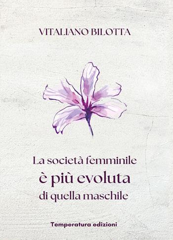 La società femminile è più evoluta di quella maschile - Vitaliano Bilotta - Libro Temperatura Edizioni 2025 | Libraccio.it