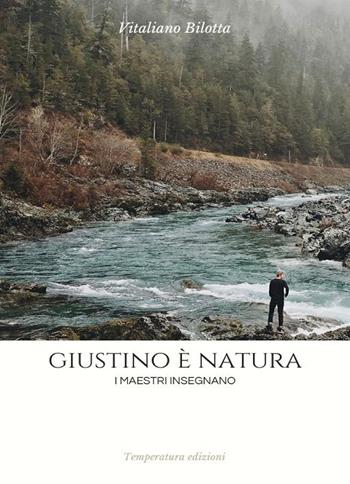 Giustino è natura. I maestri insegnano - Vitaliano Bilotta - Libro Temperatura Edizioni 2026 | Libraccio.it