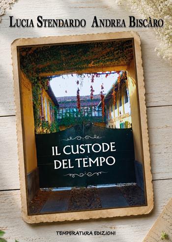 Il custode del tempo. La voce di Emilio Lanza tra radici e ricordi - Lucia Stendardo - Libro Temperatura Edizioni 2026 | Libraccio.it