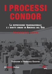I processi Condor. La repressione transnazionale e i diritti umani in America del Sud