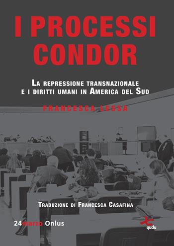 I processi Condor. La repressione transnazionale e i diritti umani in America del Sud - Francesca Lessa - Libro Qudulibri 2023 | Libraccio.it