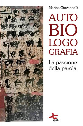 Autobiologografia. La passione della parola - Marina Giovannelli - Libro Qudulibri 2023, Porta Maggiore. I Narratori | Libraccio.it