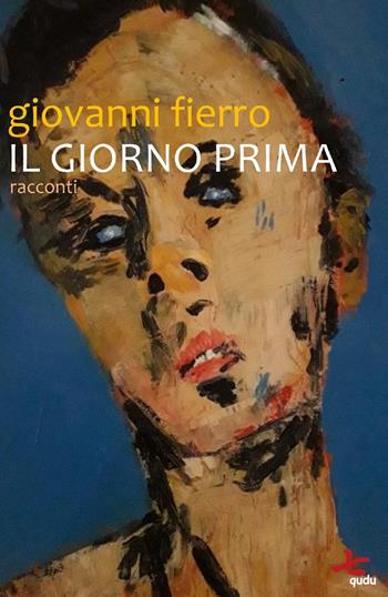 Il giorno prima. Racconti - Giovanni Fierro - Libro Qudulibri 2024, Porta Maggiore. I Narratori | Libraccio.it