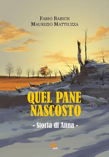 Quel pane nascosto. Storia di Anna - Fabio Babich, Maurizio Mattiuzza - Libro Qudulibri 2024, Stanze | Libraccio.it