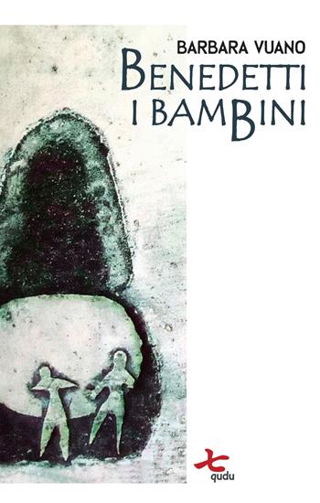 Benedetti i bambini - Barbara Vuano - Libro Qudulibri 2024, Porta Maggiore. I Poeti | Libraccio.it