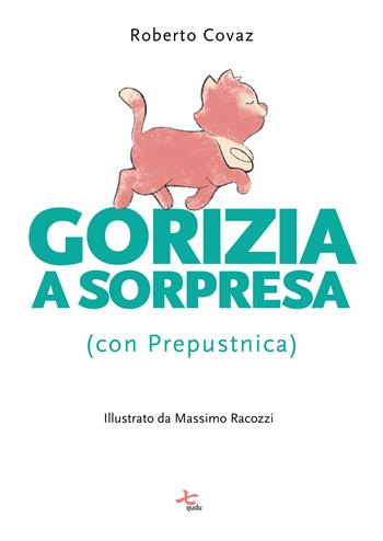Gorizia a sorpresa (con Prepustnica). Ediz. illustrata - Roberto Covaz - Libro Qudulibri 2025 | Libraccio.it