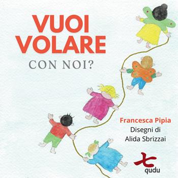 Vuoi volare con noi? - Francesca Pipia - Libro Qudulibri 2024 | Libraccio.it