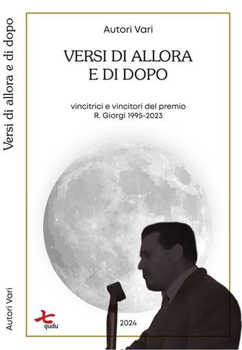 Versi di allora e di dopo. Vincitrici e vincitori del premio R. Giorgi 1995-2023  - Libro Qudulibri 2024, Le voci della luna | Libraccio.it