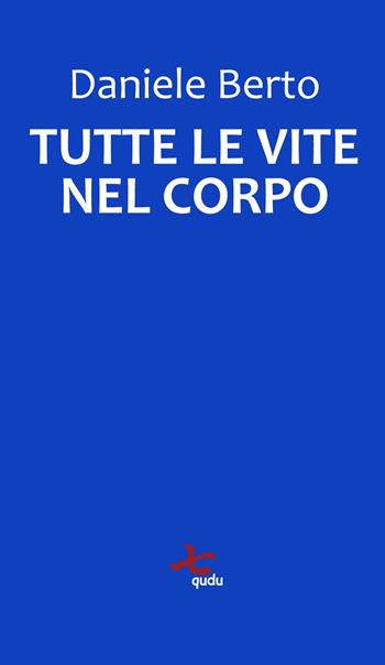 Tutte le vite nel corpo. Nuova ediz. - Daniele Berto - Libro Qudulibri 2025 | Libraccio.it