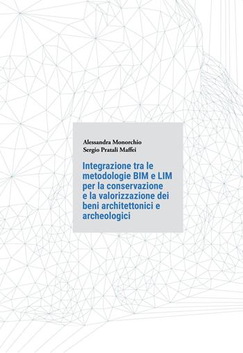Integrazione tra le metodologie BIM e LIM per la conservazione e la valorizzazione dei beni architettonici e archeologici. Ediz. illustrata - Alessandra Monorchio, Sergio Pratali Maffei - Libro Qudulibri 2026 | Libraccio.it