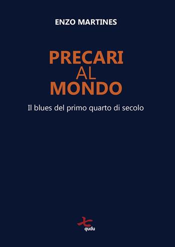 Precari al mondo. Il blues del primo quarto di secolo - Enzo Martines - Libro Qudulibri 2026, Porta Maggiore. I Poeti | Libraccio.it