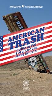 American trash. Guida ai più folli luoghi made in U.S.A.