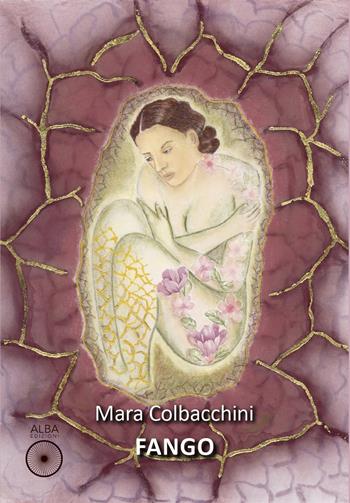 Fango. Storia di una rinascita - Mara Colbacchini - Libro Alba Edizioni 2023, Pagine di vita | Libraccio.it