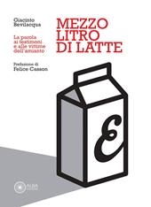 Mezzo litro di latte. La parola ai testimoni e alle vittime dell'amianto