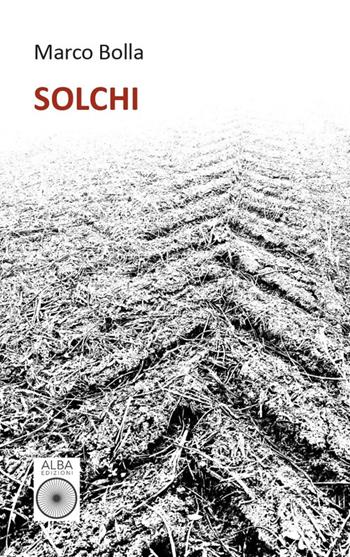 Solchi - Marco Bolla - Libro Alba Edizioni 2024, Petali | Libraccio.it