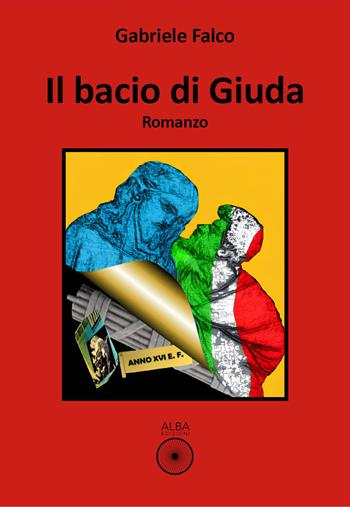 Il bacio di giuda - Gabriele Falco - Libro Alba Edizioni 2025, Sogni e desideri | Libraccio.it