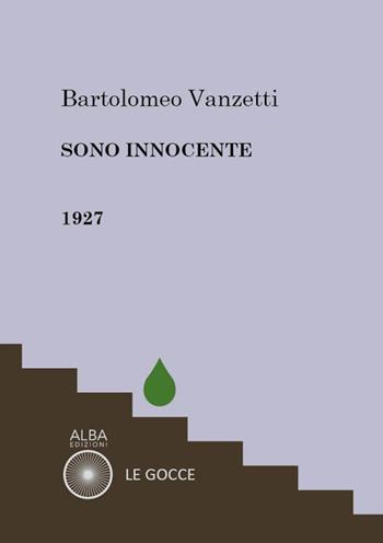 Sono innocente - Bartolomeo Vanzetti - Libro Alba Edizioni 2026, Le gocce | Libraccio.it