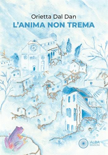 L'anima non trema - Orietta Dal Dan - Libro Alba Edizioni 2026, Sogni e desideri | Libraccio.it