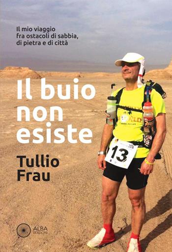 Il buio non esiste - Tullio Frau - Libro Alba Edizioni 2026, Pagine di vita | Libraccio.it