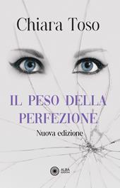 Il peso della perfezione. Una storia di dolore e riscatto. Nuova ediz.