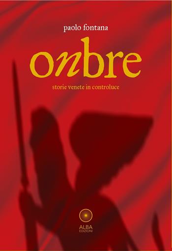 Onbre. Storie venete in controluce - Paolo Fontana - Libro Alba Edizioni 2026, Sogni e desideri | Libraccio.it