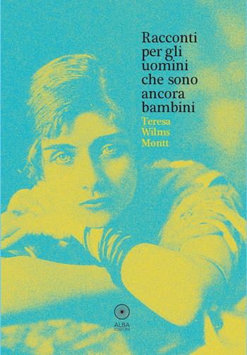 Racconti per gli uomini che sono ancora bambini. Ediz. italiana e spagnola - Teresa Wilms Montt - Libro Alba Edizioni 2026, La quena | Libraccio.it