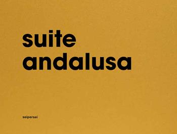 Suite andalusa. Ediz. italiana e inglese - Paola Setaro, Marco Rinaldi, Silvia Bordini - Libro Seipersei 2023 | Libraccio.it