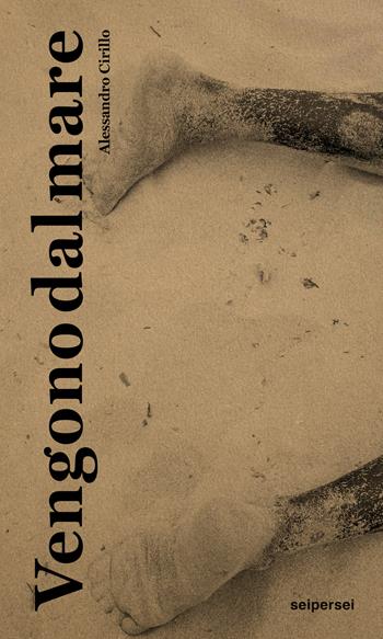 Vengono dal mare. Ediz. italiana e inglese - Alessandro Cirillo, Andrea Botto, Pauline Dumora - Libro Seipersei 2023 | Libraccio.it
