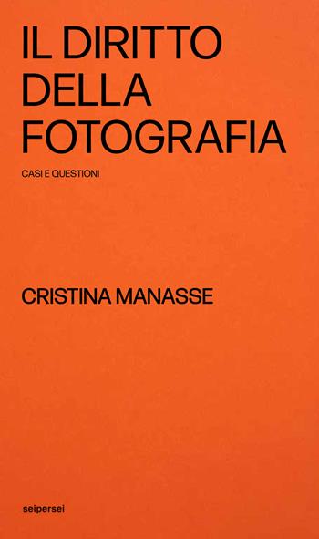 Il diritto della fotografia, casi e questioni - Cristina Manasse - Libro Seipersei 2025, Approfondimenti | Libraccio.it
