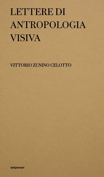 Lettere di antropologia visiva. Ediz. illustrata - Vittorio Zunino Celotto - Libro Seipersei 2025, Approfondimenti | Libraccio.it