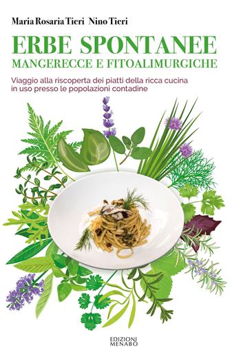 Erbe spontanee mangerecce e fitoalimurgiche. Viaggio alla riscoperta dei piatti della ricca cucina in uso presso le popolazioni contadine - Maria Rosaria Tieri, Nino Tieri - Libro Menabò 2023, Guide | Libraccio.it