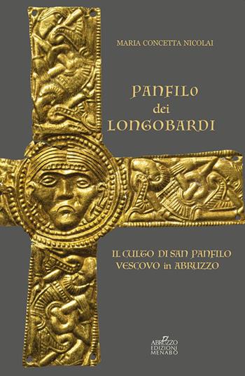 Panfilo dei Longobardi. Il culto di San Panfilo Vescovo e confessore in Abruzzo - Maria Concetta Nicolai - Libro Menabò 2023, Antropologica | Libraccio.it