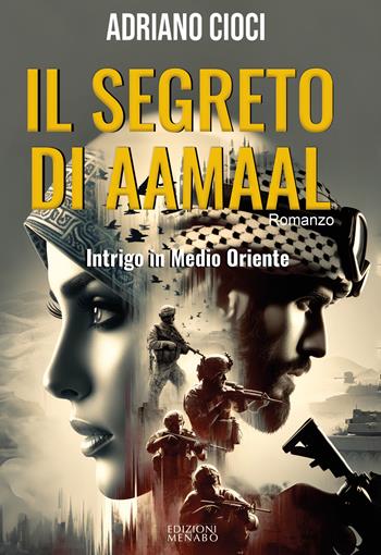 Il segreto di Aamaal. Intrigo in Medio Oriente - Adriano Cioci - Libro Menabò 2024 | Libraccio.it