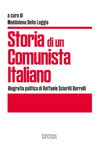 Storia di un comunista italiano. Biografia politica di Raffaele Sciorilli Borrelli  - Libro Menabò 2024 | Libraccio.it