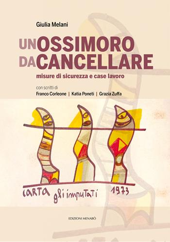 Un ossimoro da cancellare. Misure di sicurezza e case lavoro - Franco Corleone, Katia Poneti, Grazia Zuffa - Libro Menabò 2024 | Libraccio.it