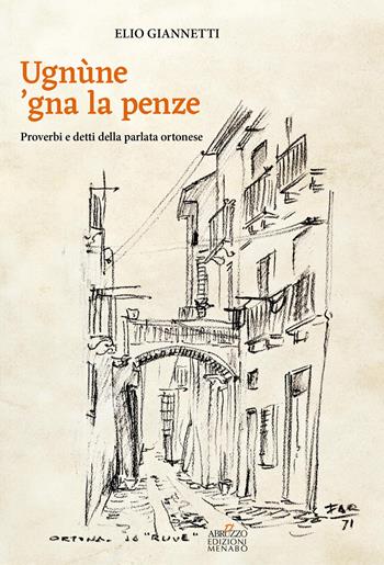 Ugnùne ‘gna la pènze. Proverbi e detti della parlata ortonese - Elio Giannetti - Libro Menabò 2025 | Libraccio.it