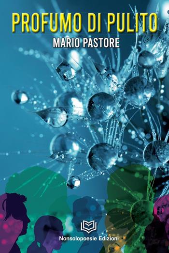 Profumo di pulito - Mario Pastore - Libro Nonsolopoesie 2022 | Libraccio.it
