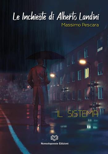 Le indagini di Alberto Landini. Il sistema - Massimo Pescara - Libro Nonsolopoesie 2022 | Libraccio.it