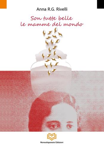 Son tutte belle le mamme del mondo - Anna R. G. Rivelli - Libro Nonsolopoesie Edizioni 2023 | Libraccio.it