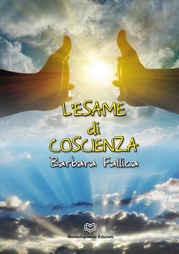 L' esame di coscienza - Barbara Fallica - Libro Nonsolopoesie 2022 | Libraccio.it