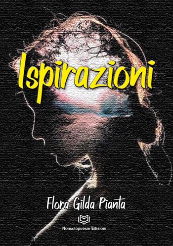 Ispirazioni - Flora Gilda Pianta - Libro Nonsolopoesie Edizioni 2023 | Libraccio.it