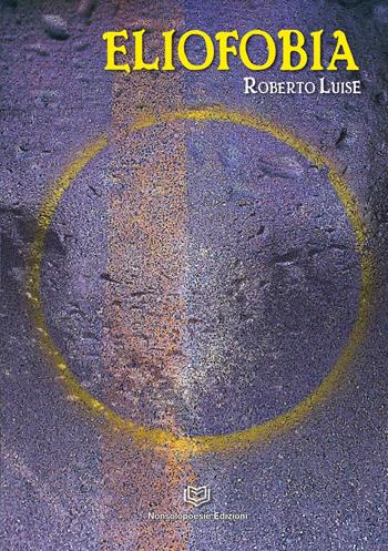 Eliofobia - Roberto Luise - Libro Nonsolopoesie 2023 | Libraccio.it