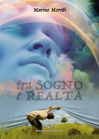 Tra sogno e realtà - Marino Moretti - Libro Nonsolopoesie 2023 | Libraccio.it