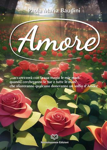 Amore - Paola Maria Baudini - Libro Nonsolopoesie Edizioni 2023 | Libraccio.it