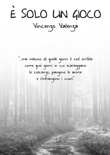 È solo un gioco - Vincenzo Valenza - Libro Nonsolopoesie Edizioni 2023 | Libraccio.it
