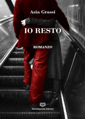 Io resto - Asia Grassi - Libro Nonsolopoesie Edizioni 2024 | Libraccio.it