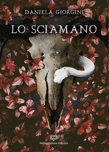 Lo sciamano - Daniela Giorgini - Libro Nonsolopoesie Edizioni 2024 | Libraccio.it